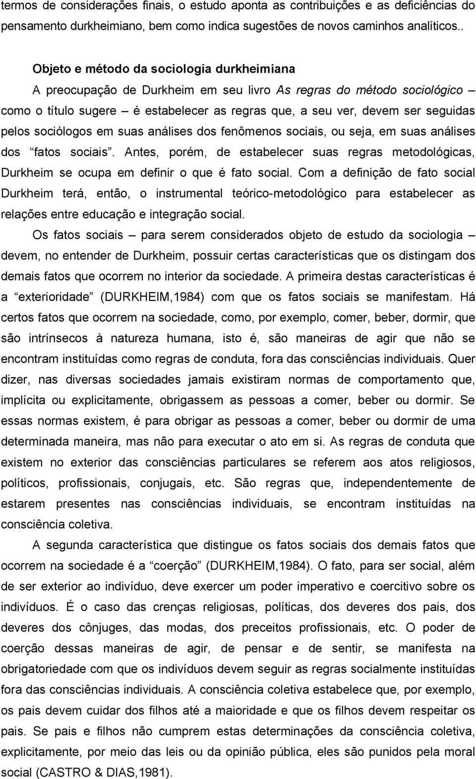 pelos sociólogos em suas análises dos fenômenos sociais, ou seja, em suas análises dos fatos sociais.