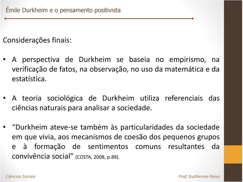 A teoria sociológica de Durkheim utiliza referenciais das ciências naturais para analisar a sociedade.