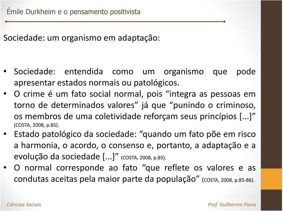 reforçam seus princípios [...] (COSTA, 2008, p.85).