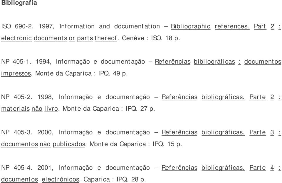 1998, Informação e documentação Referências bibliográficas. Parte 2 : materiais não livro. Monte da Caparica : IPQ. 27 p. NP 405-3.