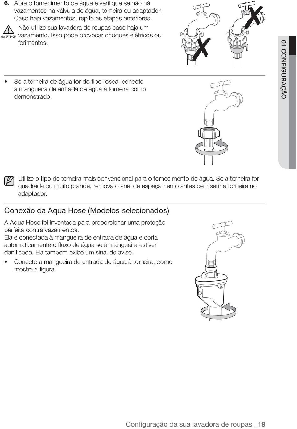 ADVERTÊNCIA Se a torneira de água for do tipo rosca, conecte a mangueira de entrada de água à torneira como demonstrado.