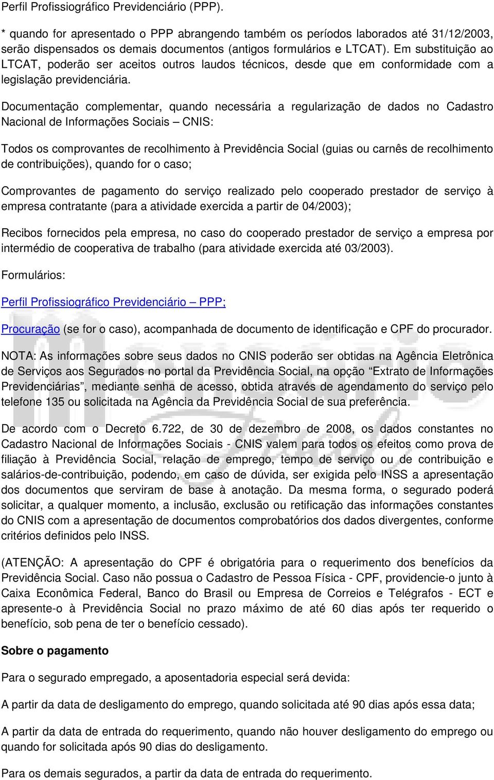 Em substituição ao LTCAT, poderão ser aceitos outros laudos técnicos, desde que em conformidade com a legislação previdenciária.