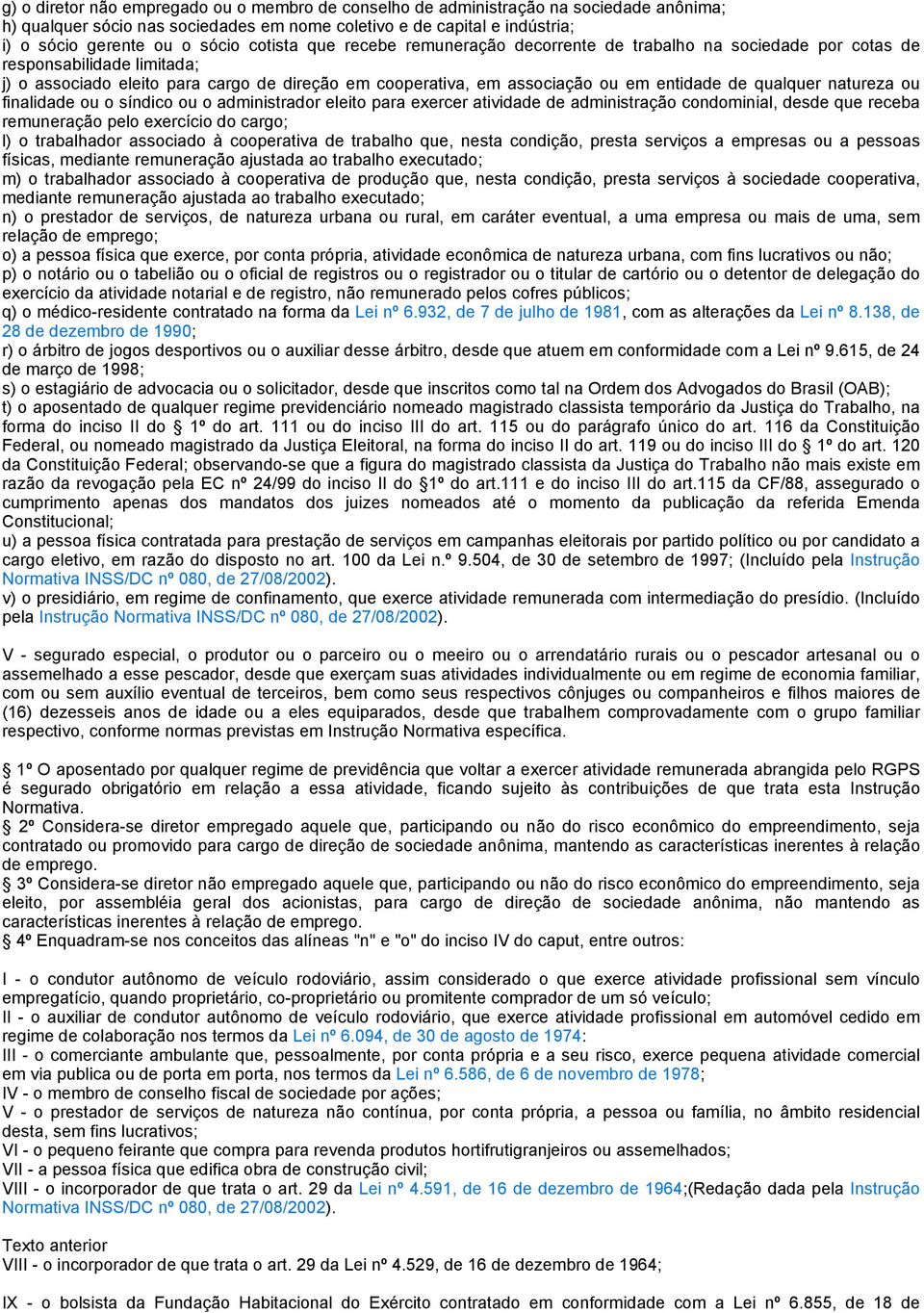 qualquer natureza ou finalidade ou o síndico ou o administrador eleito para exercer atividade de administração condominial, desde que receba remuneração pelo exercício do cargo; l) o trabalhador