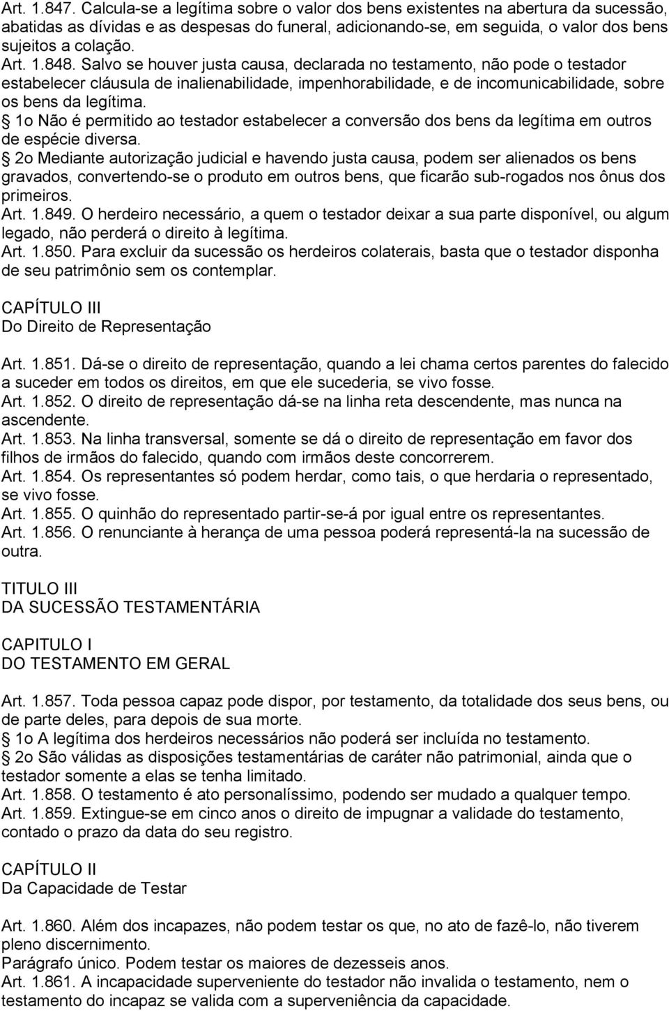 848. Salvo se houver justa causa, declarada no testamento, não pode o testador estabelecer cláusula de inalienabilidade, impenhorabilidade, e de incomunicabilidade, sobre os bens da legítima.