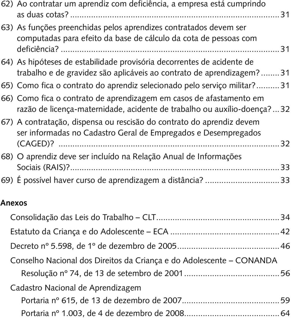 ... 31 64) As hipóteses de estabilidade provisória decorrentes de acidente de trabalho e de gravidez são aplicáveis ao contrato de aprendizagem?