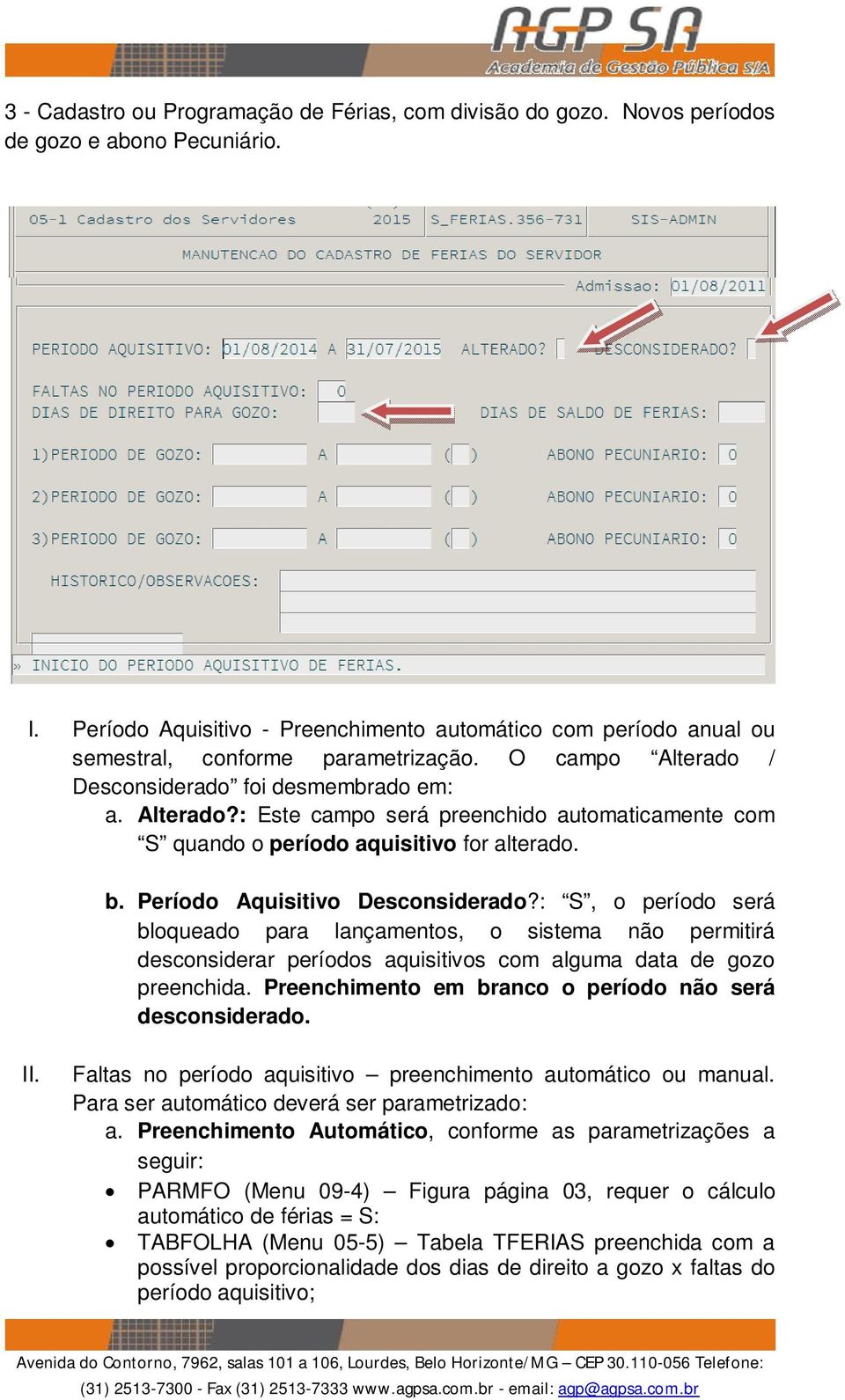 / Desconsiderado foi desmembrado em: a. Alterado?: Este campo será preenchido automaticamente com S quando o período aquisitivo for alterado. b. Período Aquisitivo Desconsiderado?