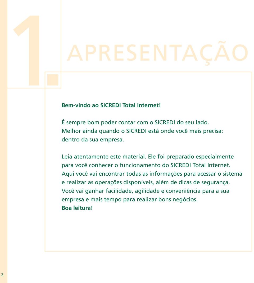 Ele foi preparado especialmente para você conhecer o funcionamento do SICREDI Total Internet.