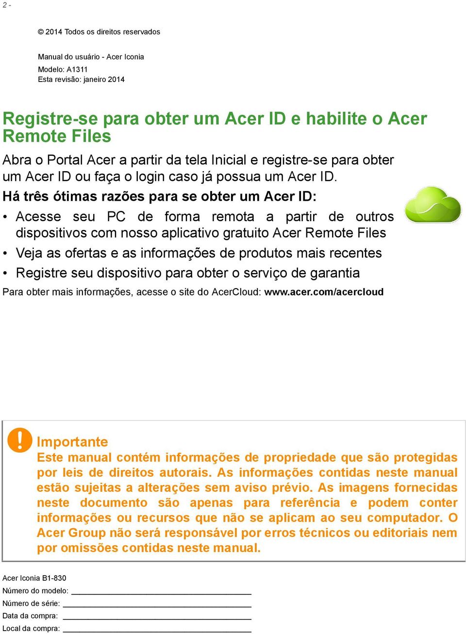 Há três ótimas razões para se obter um Acer ID: Acesse seu PC de forma remota a partir de outros dispositivos com nosso aplicativo gratuito Acer Remote Files Veja as ofertas e as informações de
