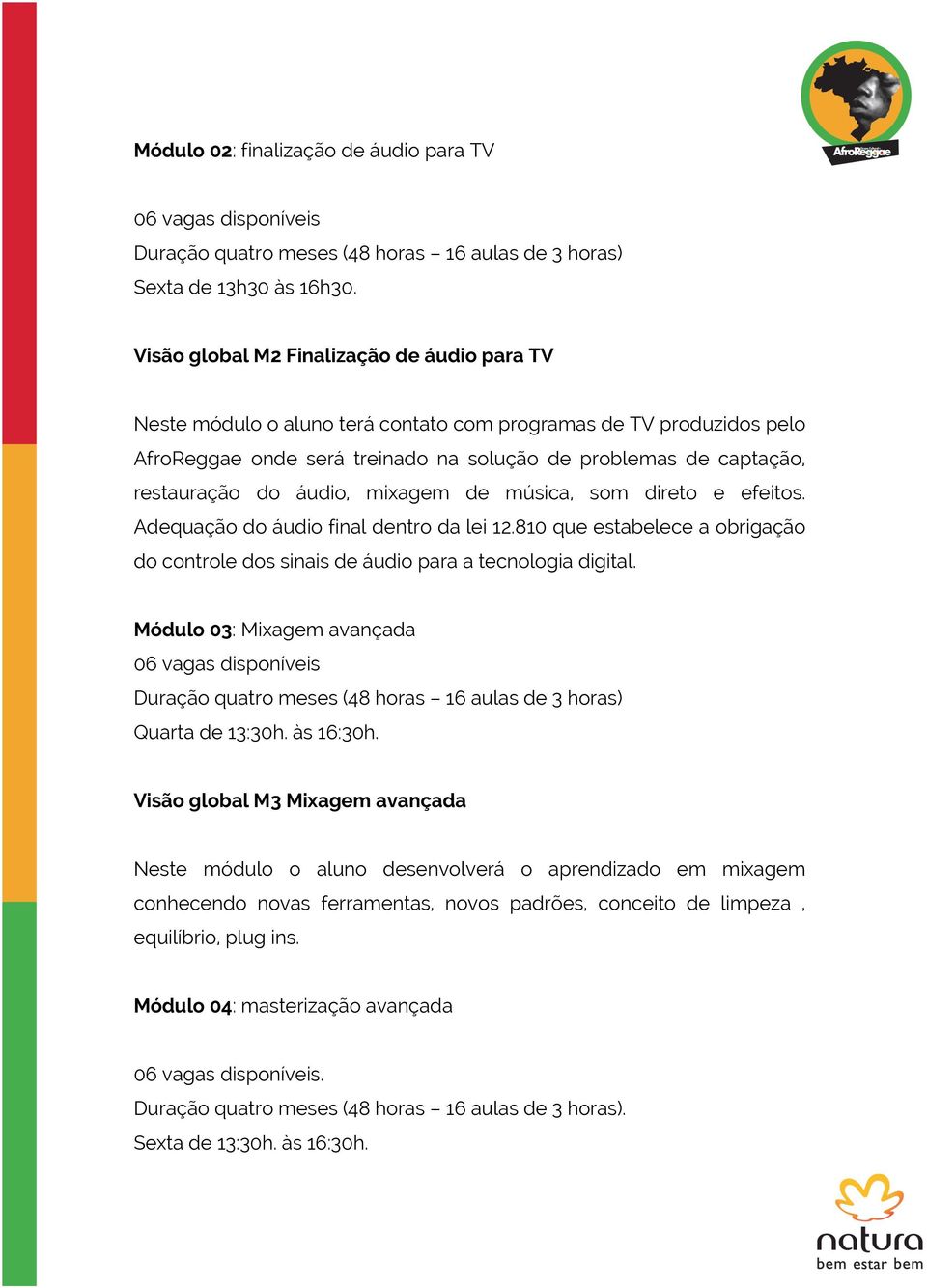 áudio, mixagem de música, som direto e efeitos. Adequação do áudio final dentro da lei 12.810 que estabelece a obrigação do controle dos sinais de áudio para a tecnologia digital.