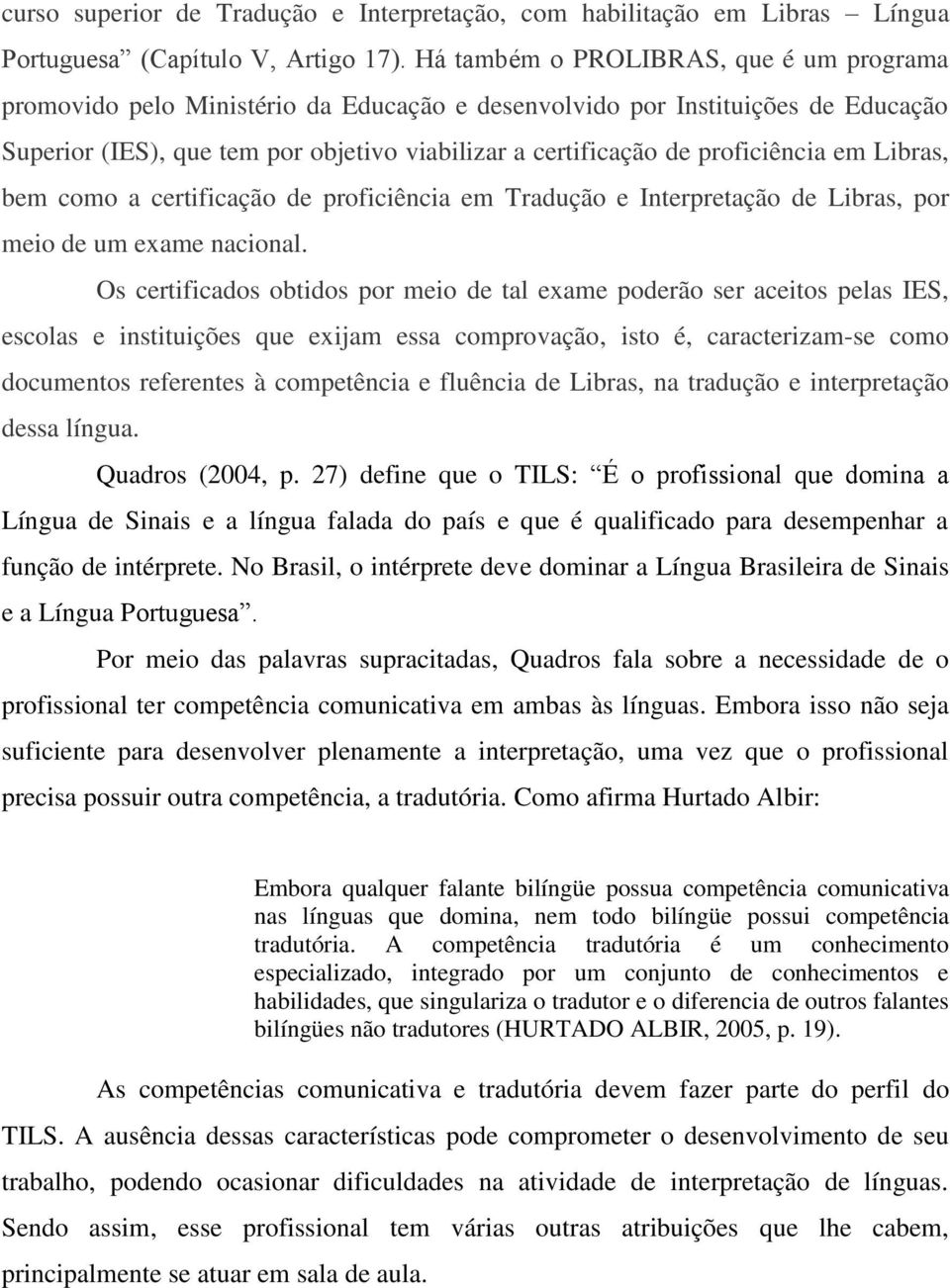 proficiência em Libras, bem como a certificação de proficiência em Tradução e Interpretação de Libras, por meio de um exame nacional.