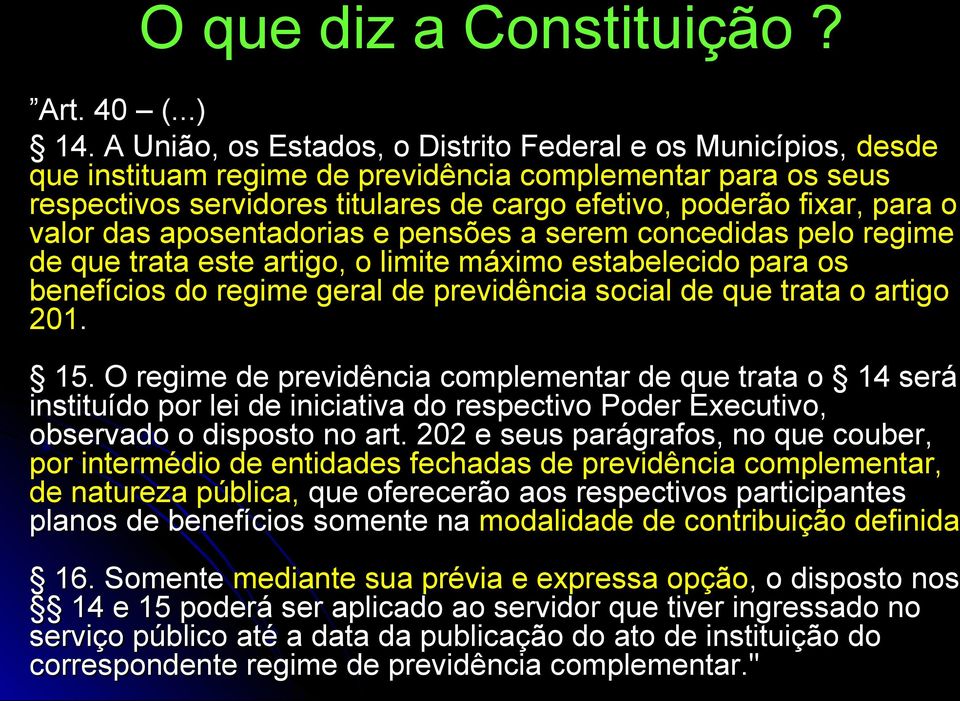 valor das aposentadorias e pensões a serem concedidas pelo regime de que trata este artigo, o limite máximo estabelecido para os benefícios do regime geral de previdência social de que trata o artigo