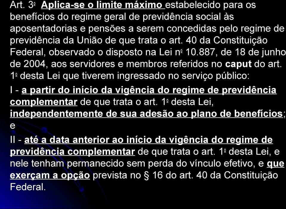 1 o desta Lei que tiverem ingressado no serviço público: I - a partir do início da vigência do regime de previdência complementar de que trata o art.