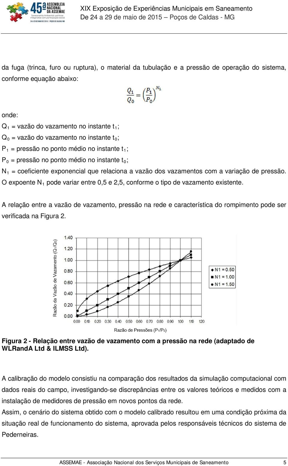 pressão. O expoente N 1 pode variar entre 0,5 e 2,5, conforme o tipo de vazamento existente.