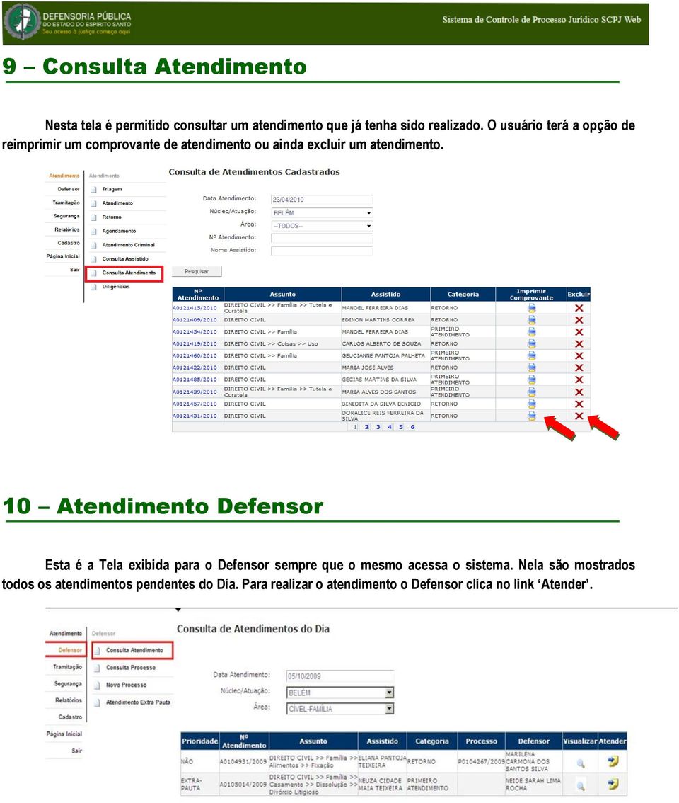 10 Atendimento Defensor Esta é a Tela exibida para o Defensor sempre que o mesmo acessa o sistema.