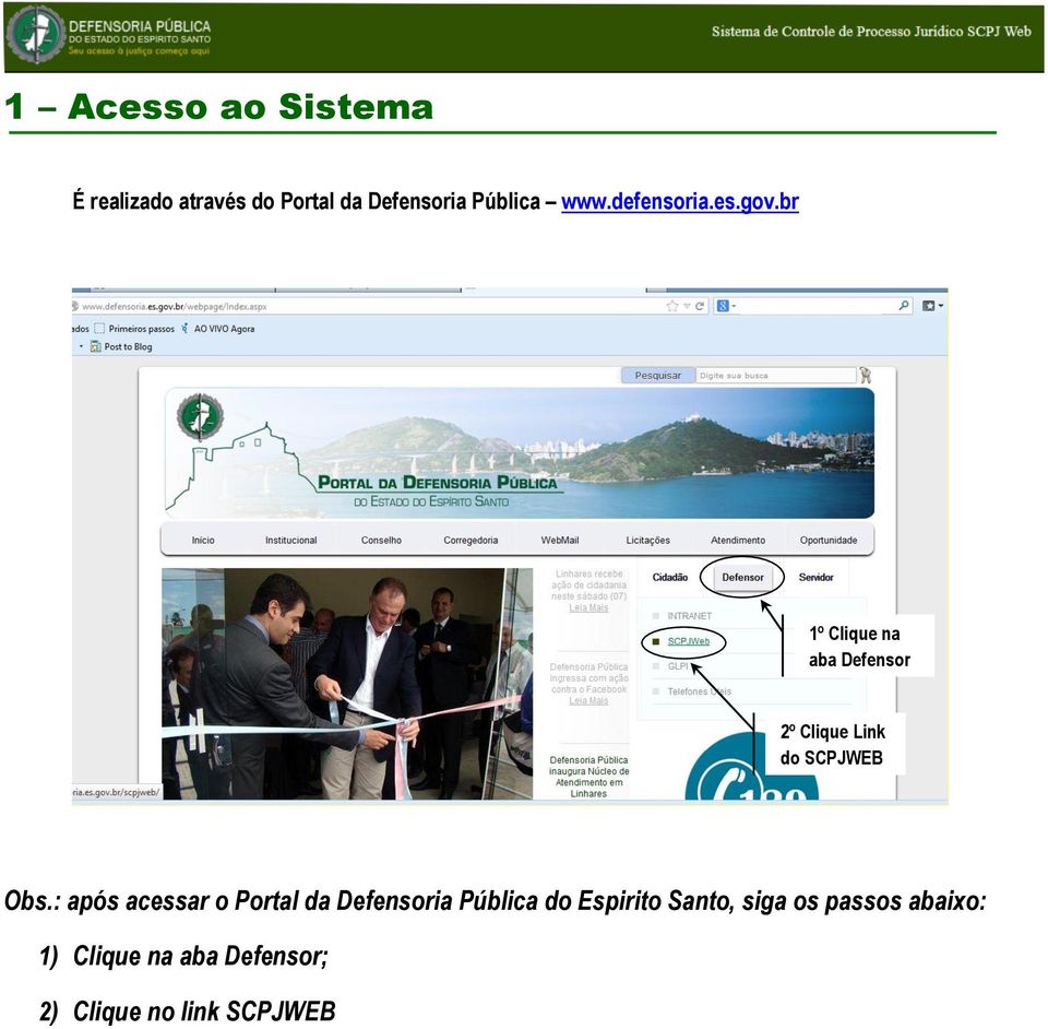 br 1º Clique na aba Defensor 2º Clique Link do SCPJWEB Obs.