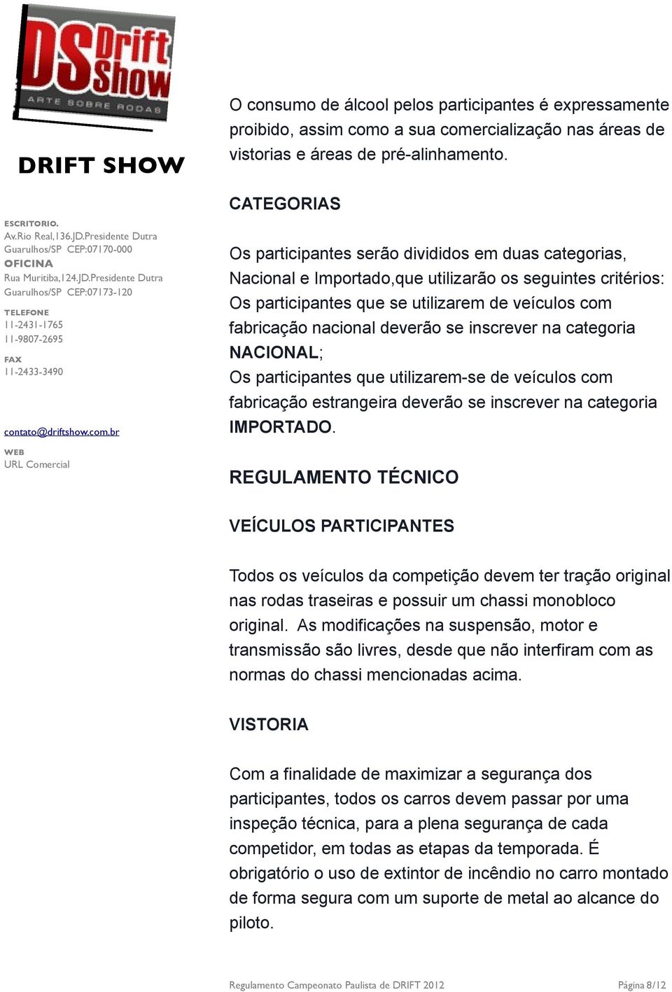 deverão se inscrever na categoria NACIONAL; Os participantes que utilizarem-se de veículos com fabricação estrangeira deverão se inscrever na categoria IMPORTADO.