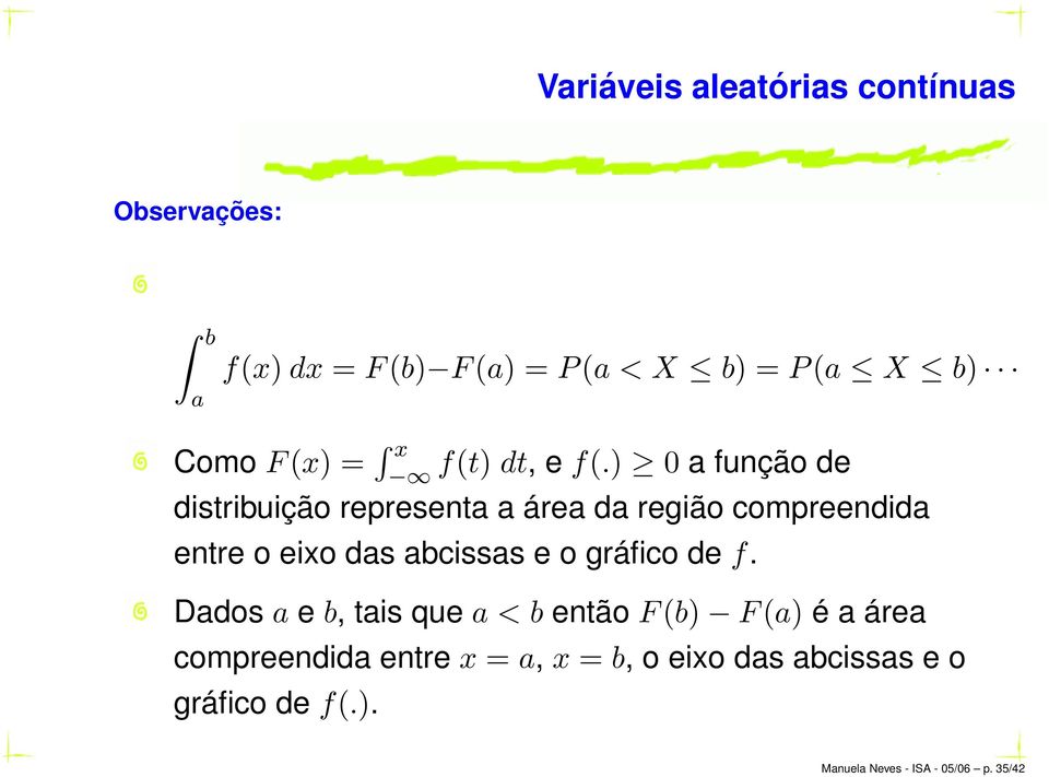 ) 0 a função de distribuição representa a área da região compreendida entre o eixo das abcissas e o