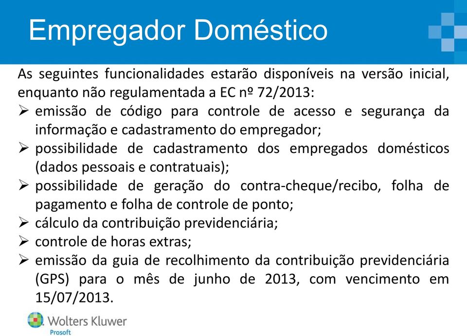 e contratuais); possibilidade de geração do contra-cheque/recibo, folha de pagamento e folha de controle de ponto; cálculo da contribuição