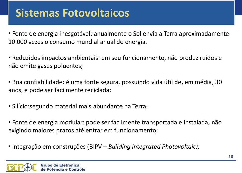 vida útil de, em média, 30 anos, e pode ser facilmente reciclada; Silício:segundo material mais abundante na Terra; Fonte de energia modular: pode ser