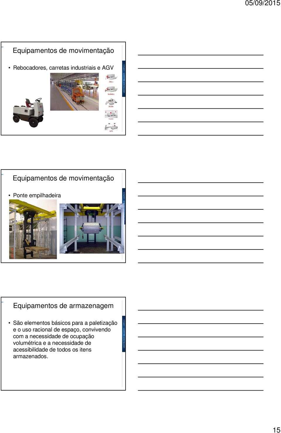 paletização e o uso racional de espaço, convivendo com a necessidade de