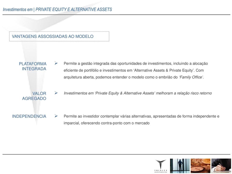 Com arquitetura aberta, podemos entender o modelo como o embrião do Family Office.