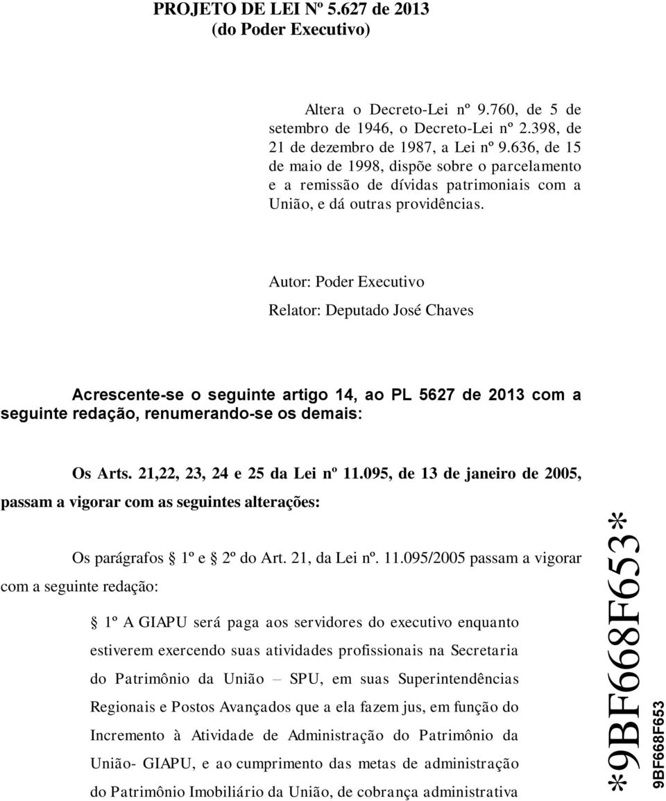 Autor: Poder Executivo Relator: Deputado José Chaves Acrescente-se o seguinte artigo 14, ao PL 5627 de 2013 com a seguinte redação, renumerando-se os demais: Os Arts. 21,22, 23, 24 e 25 da Lei nº 11.