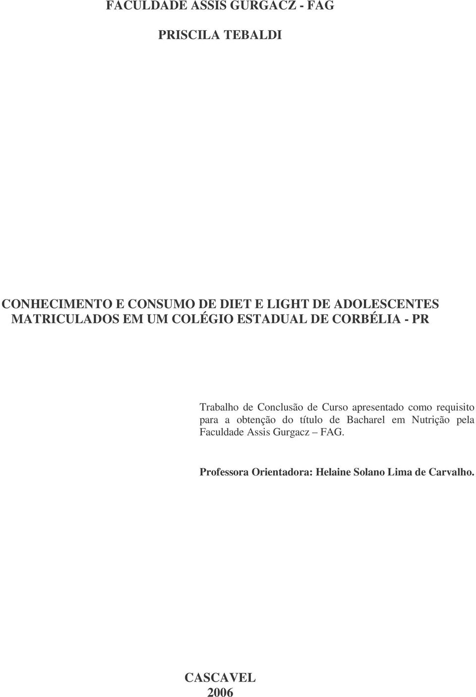 Curso apresentado como requisito para a obtenção do título de Bacharel em Nutrição pela