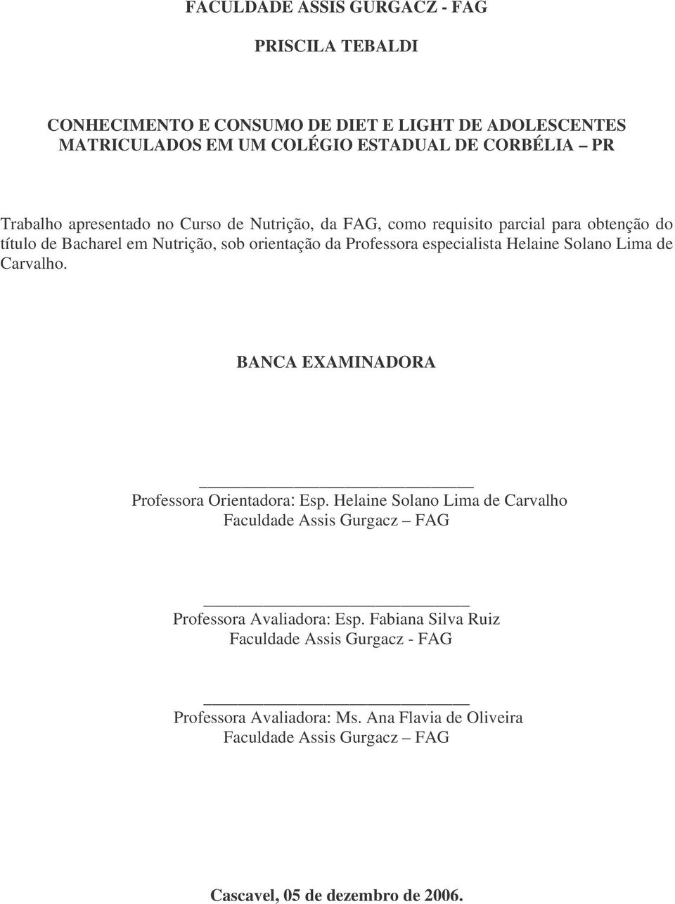 Helaine Solano Lima de Carvalho. BANCA EXAMINADORA Professora Orientadora: Esp.