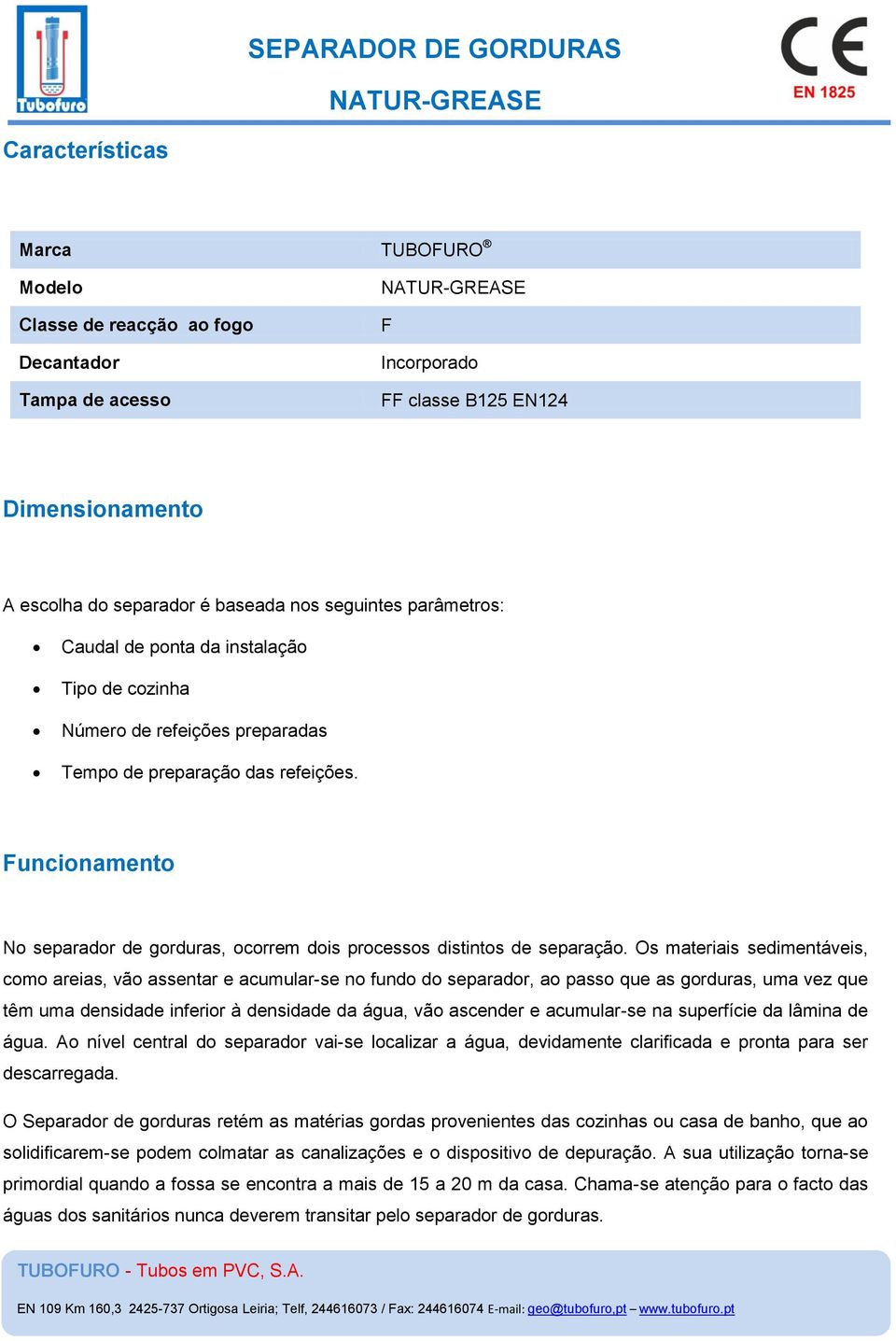 Funcionamento No separador de gorduras, ocorrem dois processos distintos de separação.