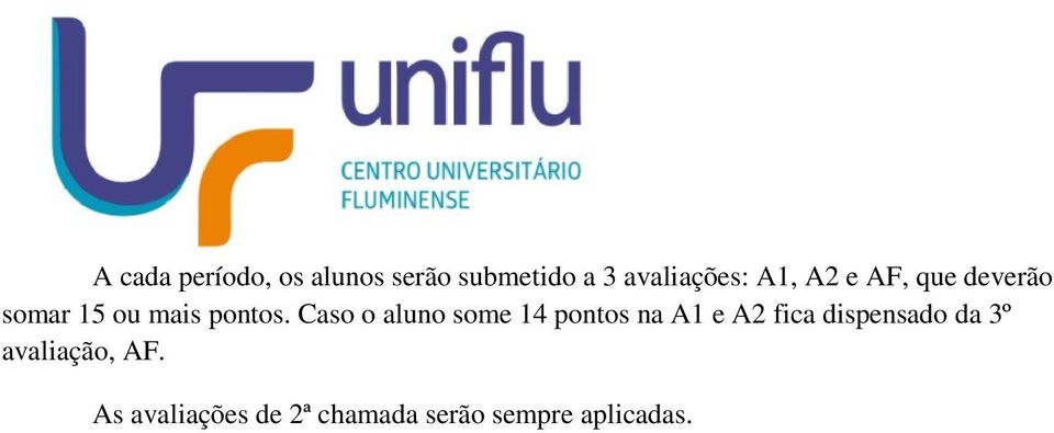 Caso o aluno some 14 pontos na A1 e A2 fica dispensado da