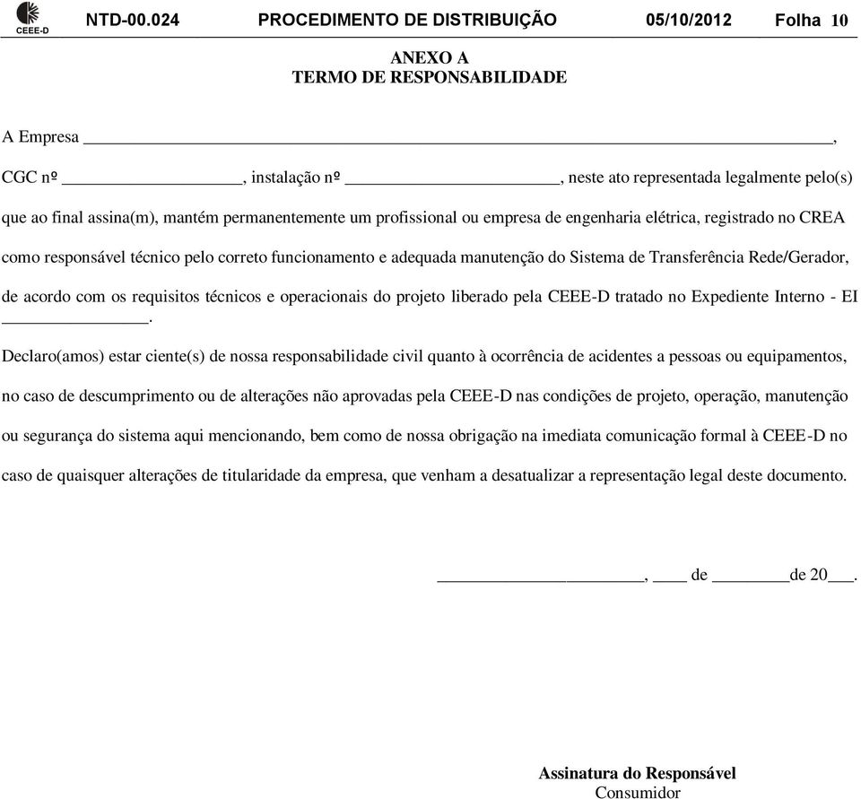 permanentemente um profissional ou empresa de engenharia elétrica, registrado no CREA como responsável técnico pelo correto funcionamento e adequada manutenção do Sistema de Transferência