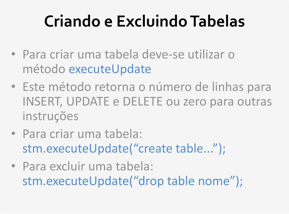 DELETE ou zero para outras instruções Para criar uma tabela: stm.