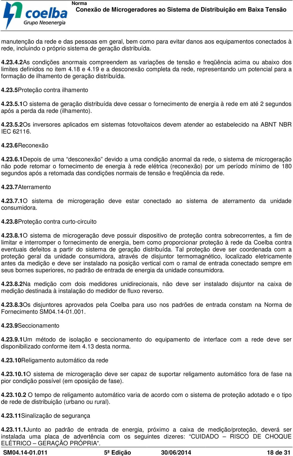 19 e a desconexão completa da rede, representando um potencial para a formação de ilhamento de geração distribuída. 4.23.5P