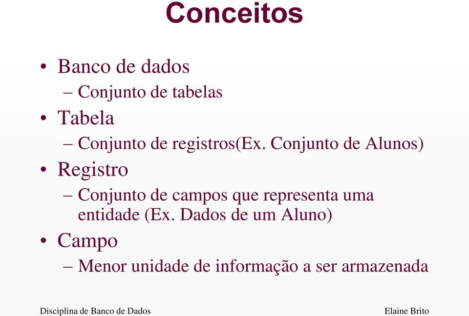 Conjunto de Alunos) Registro Conjunto de campos que