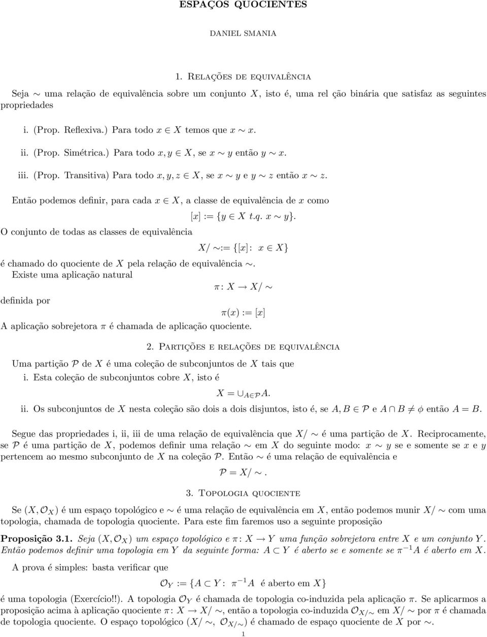 Então podemos definir, para cada x X, a classe de equivalência de x como O conjunto de todas as classes de equivalência [x] := {y X t.q. x y}.