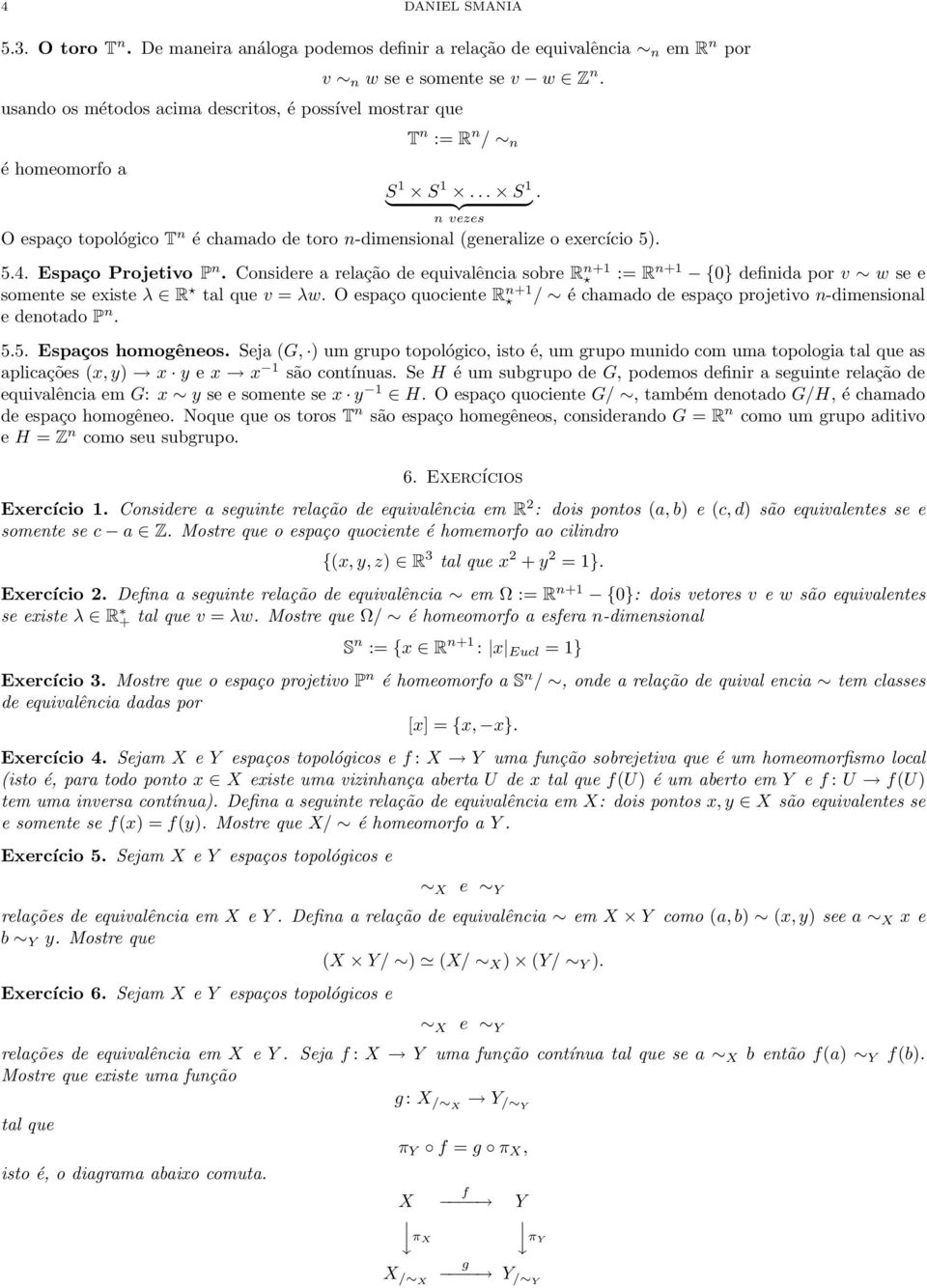 Considere a relação de equivalência sobre R n+1 := R n+1 {0} definida por v w se e somente se existe λ R tal que v = λw.