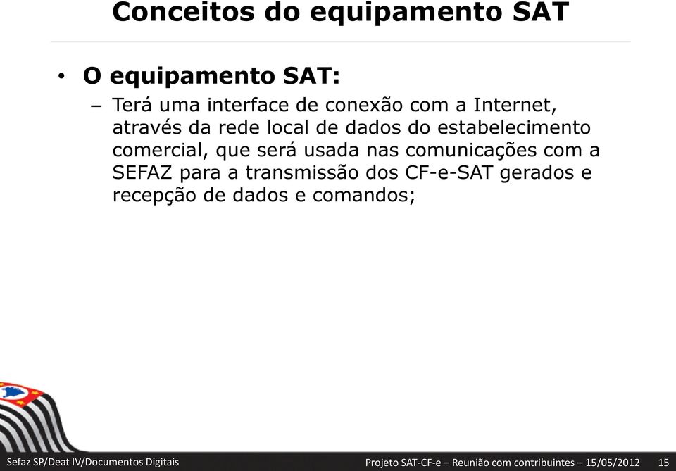 comunicações com a SEFAZ para a transmissão dos CF-e-SAT gerados e recepção de dados e