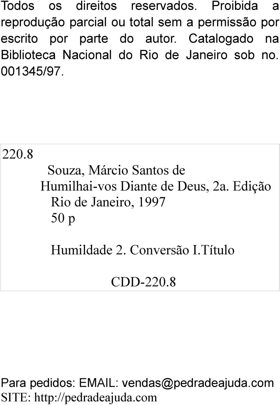 Catalogado na Biblioteca Nacional do Rio de Janeiro sob no. 001345/97. 220.