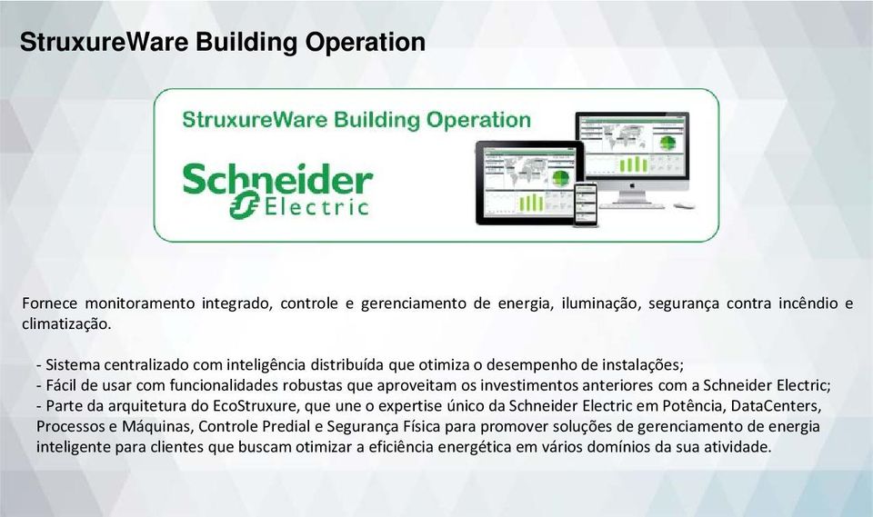 anteriores com a Schneider Electric; - Parte da arquitetura do EcoStruxure, que une o expertise único da Schneider Electric em Potência, DataCenters, Processos e Máquinas,