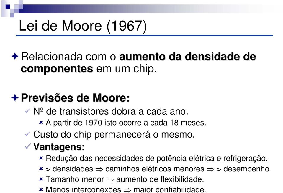 Custo do chip permanecerá o mesmo. Vantagens: Redução das necessidades de potência elétrica e refrigeração.