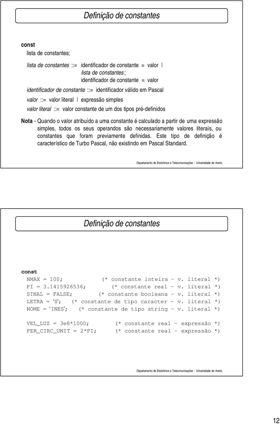 partir de uma expressão simples, todos os seus operandos são necessariamente valores literais, ou constantes que foram previamente definidas.