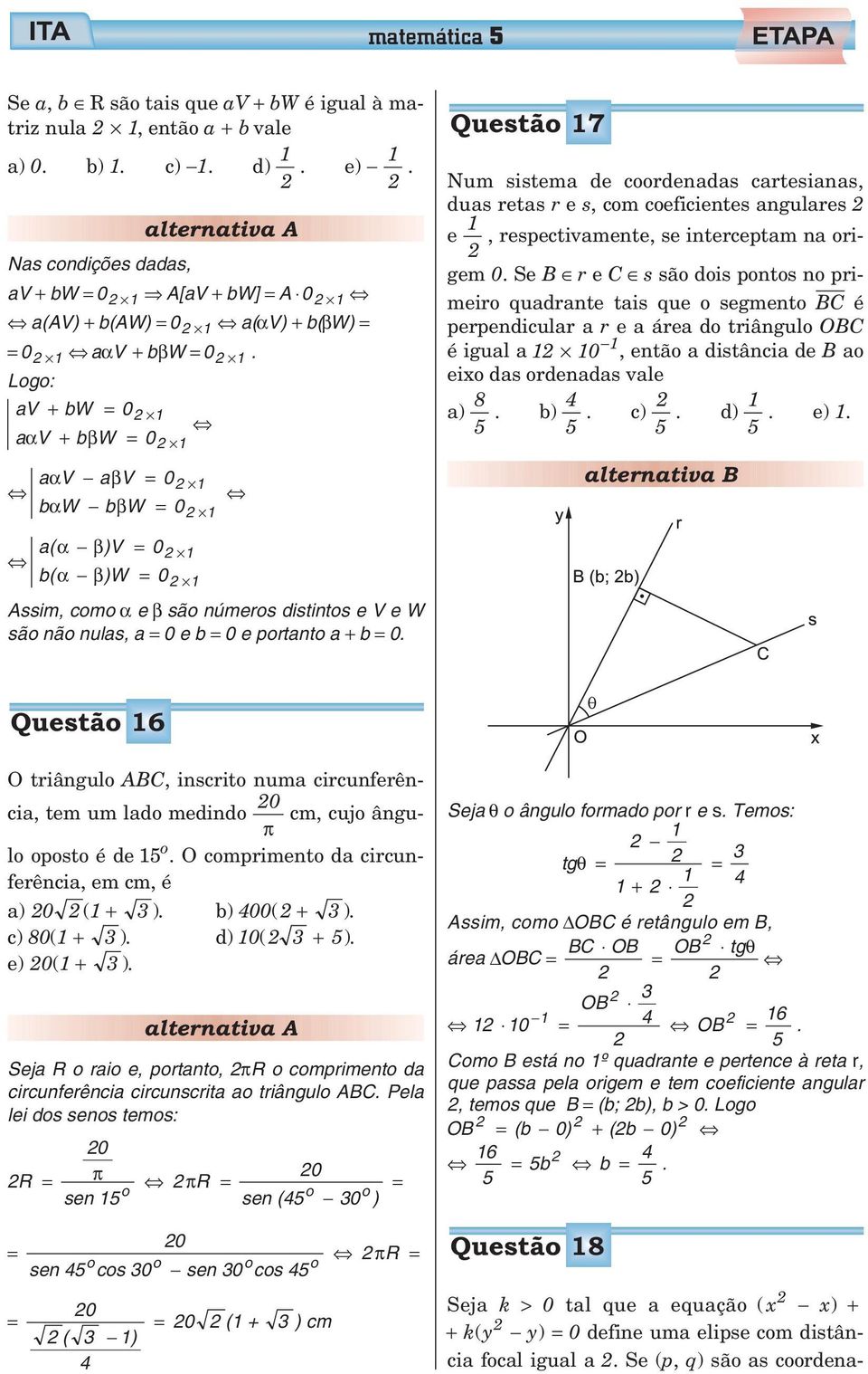 Lg: av + bw 0 aαv + bβw 0 a α V a β V 0 bαw bβw 0 Questã 7 Num sistema de crdenadas cartesianas, duas retas r e s, cm ceficientes angulares e, respectivamente, se interceptam na rigem 0.