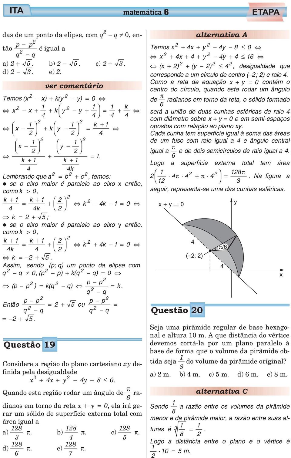 Assim, send (p; q) um pnt da elipse cm q q 0, (p p) k(q + q) 0 p p (p p ) k(q q) k. q q Entã p p + u p p q q q q +.