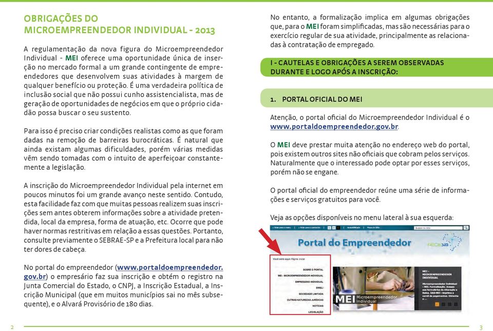 É uma verdadeira política de inclusão social que não possui cunho assistencialista, mas de geração de oportunidades de negócios em que o próprio cidadão possa buscar o seu sustento.