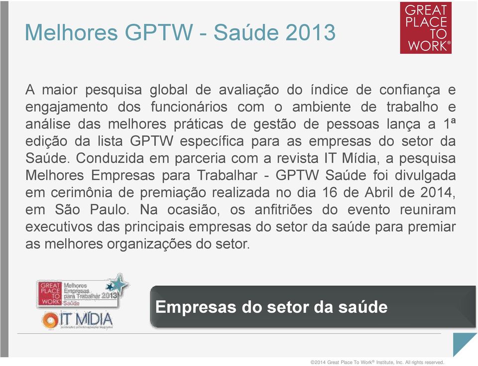 Conduzida em parceria com a revista IT Mídia, a pesquisa Melhores Empresas para Trabalhar - GPTW Saúde foi divulgada em cerimônia de premiação realizada no dia