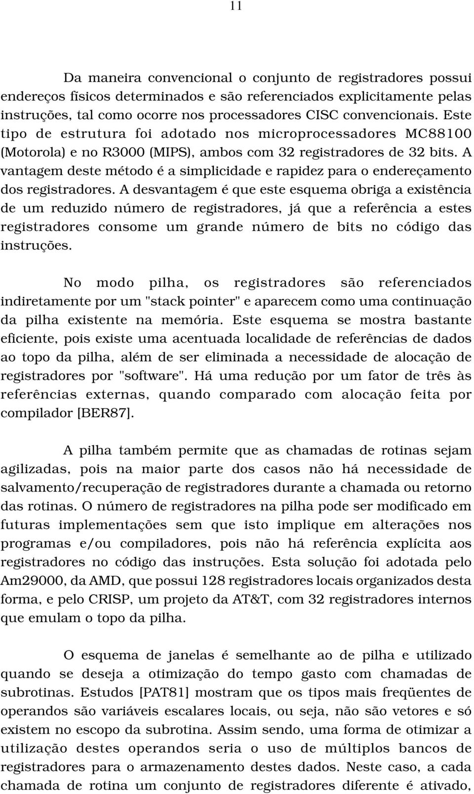 A vantagem deste método é a simplicidade e rapidez para o endereçamento dos registradores.