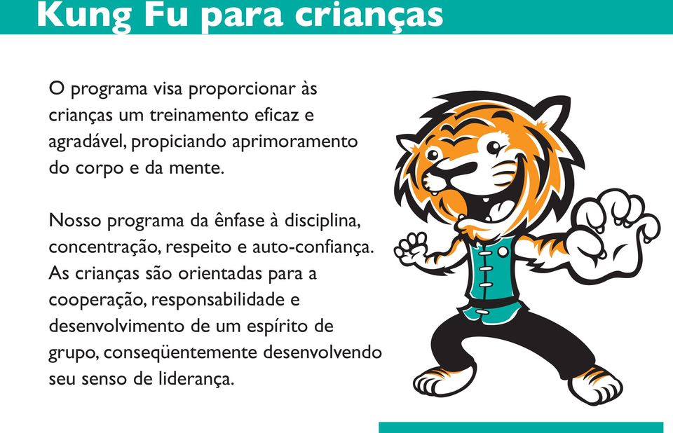 Nosso programa da ênfase à disciplina, concentração, respeito e auto-confiança.