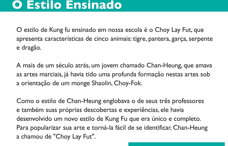 A mais de um século atrás, um jovem chamado Chan-Heung, que amava as artes marciais, já havia tido uma profunda formação nestas artes sob a orientação de um