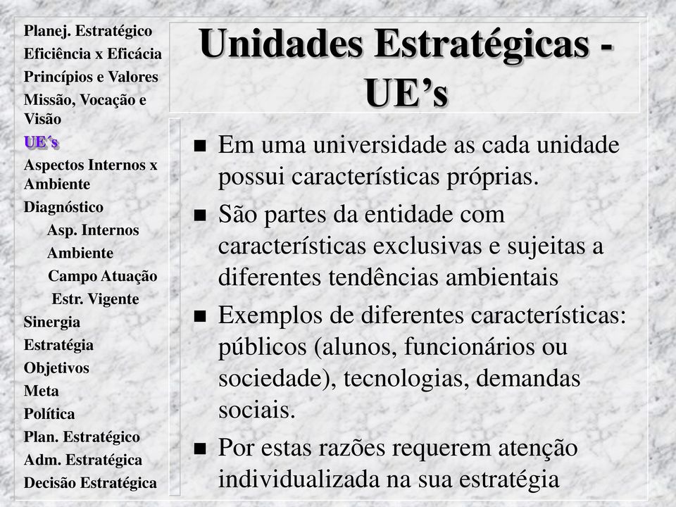 São partes da entidade com características exclusivas e sujeitas a diferentes tendências