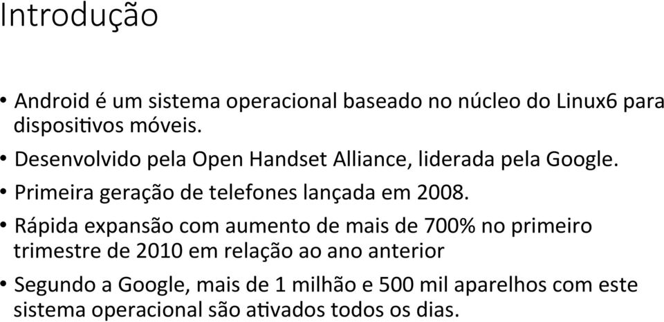 Primeira geração de telefones lançada em 2008.